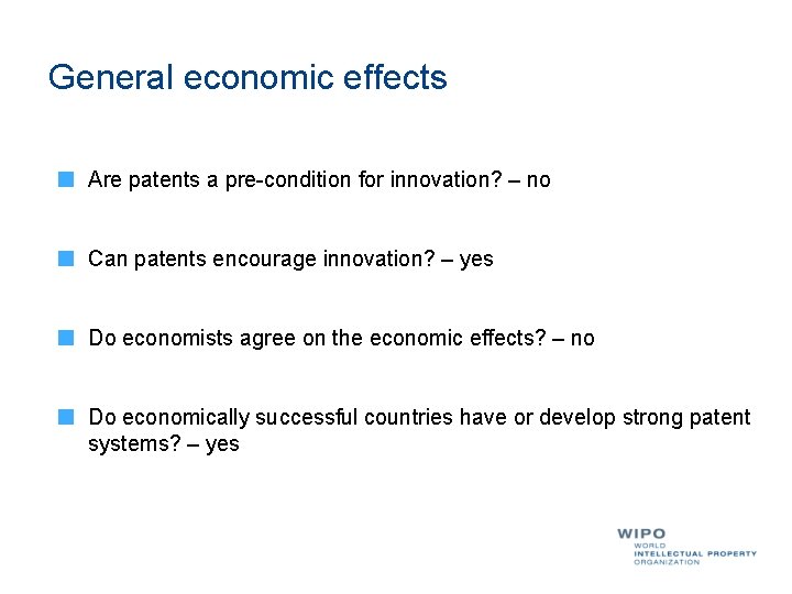 General economic effects Are patents a pre-condition for innovation? – no Can patents encourage