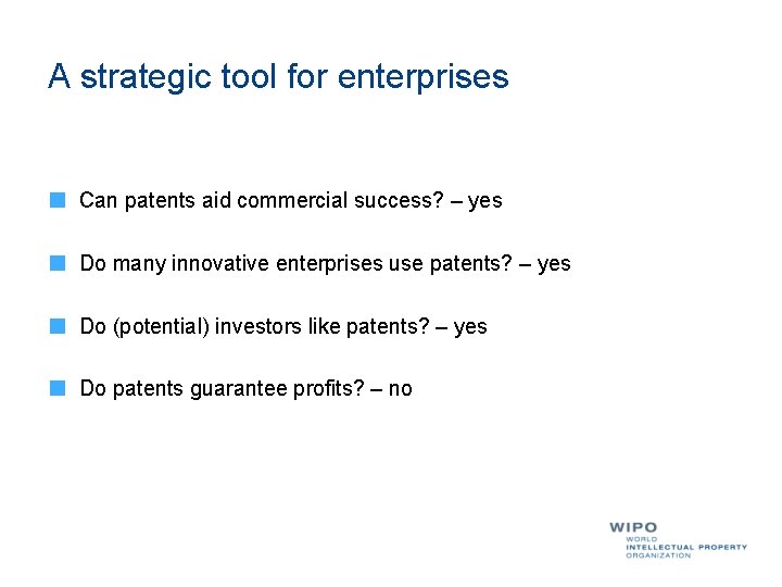 A strategic tool for enterprises Can patents aid commercial success? – yes Do many