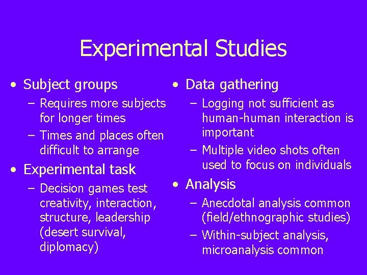 Experimental Studies • Subject groups – Requires more subjects for longer times – Times