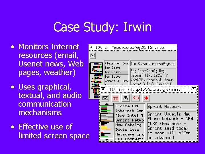 Case Study: Irwin • Monitors Internet resources (email, Usenet news, Web pages, weather) •