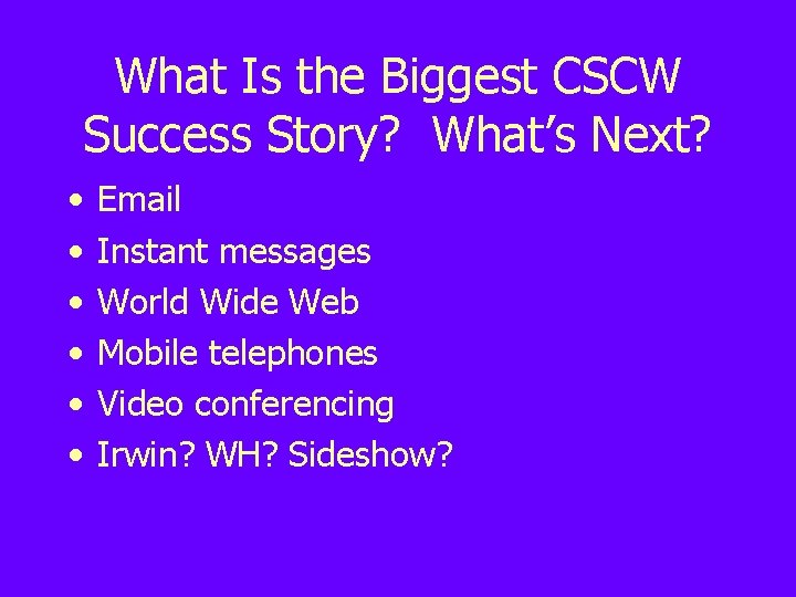 What Is the Biggest CSCW Success Story? What’s Next? • • • Email Instant