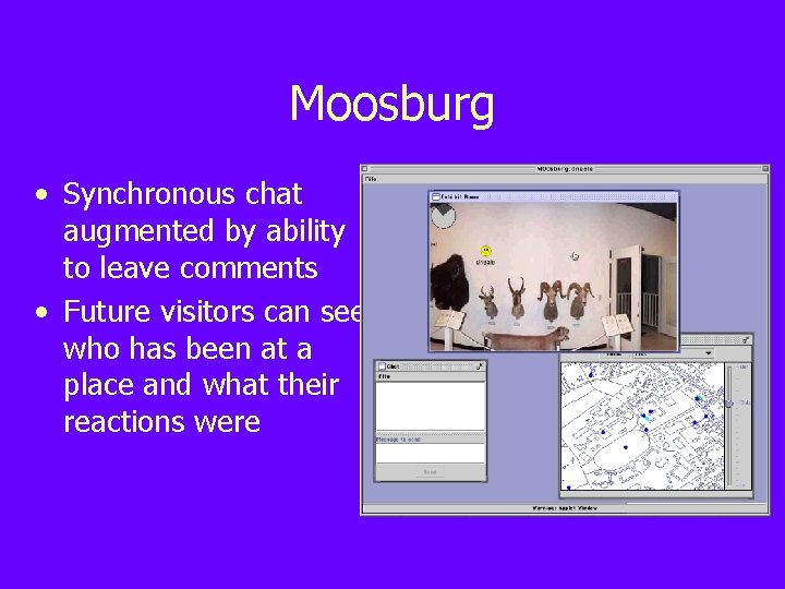 Moosburg • Synchronous chat augmented by ability to leave comments • Future visitors can