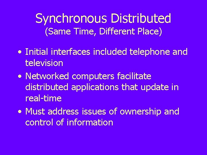 Synchronous Distributed (Same Time, Different Place) • Initial interfaces included telephone and television •