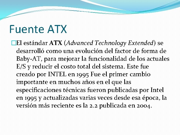 Fuente ATX �El estándar ATX (Advanced Technology Extended) se desarrolló como una evolución del