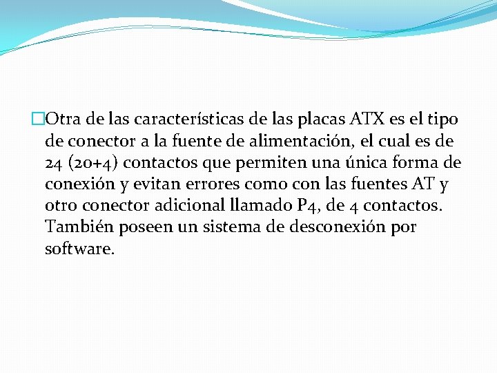 �Otra de las características de las placas ATX es el tipo de conector a