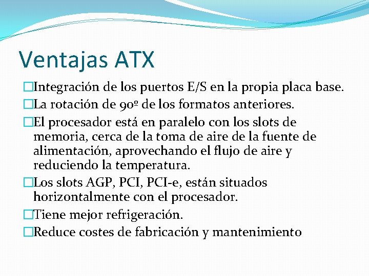 Ventajas ATX �Integración de los puertos E/S en la propia placa base. �La rotación