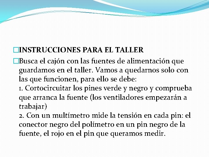 �INSTRUCCIONES PARA EL TALLER �Busca el cajón con las fuentes de alimentación que guardamos