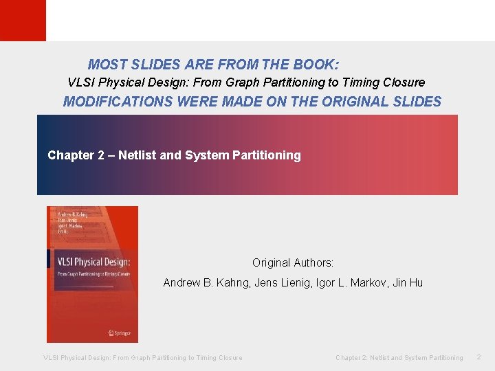 © KLMH MOST SLIDES ARE FROM THE BOOK: VLSI Physical Design: From Graph Partitioning