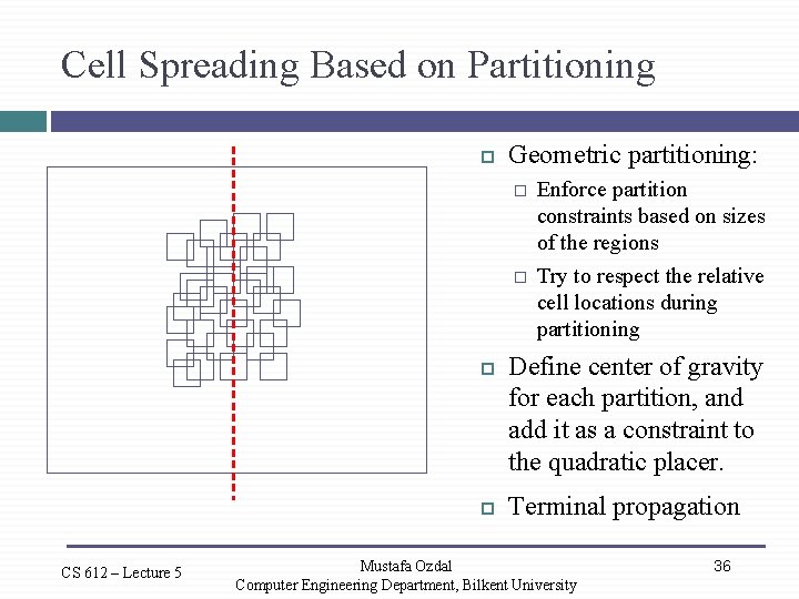 Cell Spreading Based on Partitioning Geometric partitioning: � � CS 612 – Lecture 5