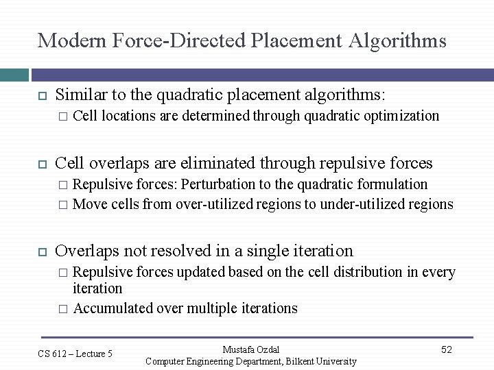Modern Force-Directed Placement Algorithms Similar to the quadratic placement algorithms: � Cell locations are