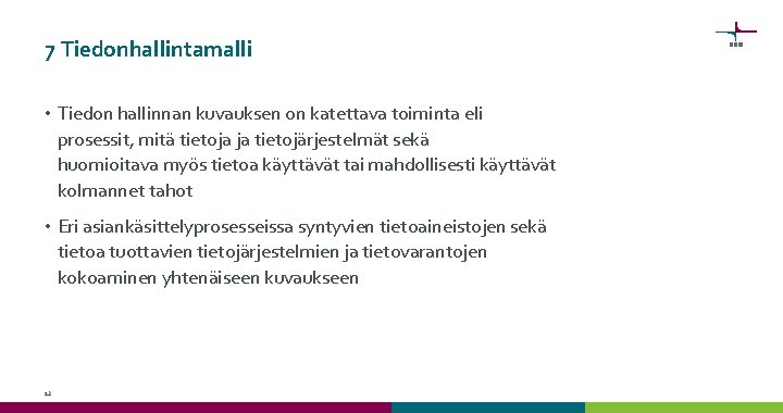 7 Tiedonhallintamalli • Tiedon hallinnan kuvauksen on katettava toiminta eli prosessit, mitä tietoja ja