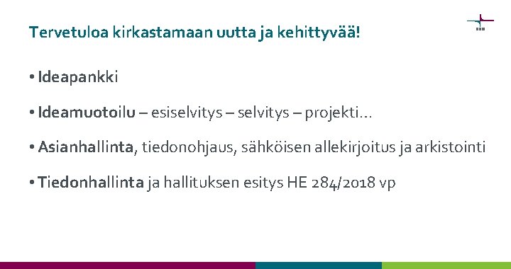 Tervetuloa kirkastamaan uutta ja kehittyvää! • Ideapankki • Ideamuotoilu – esiselvitys – projekti… •