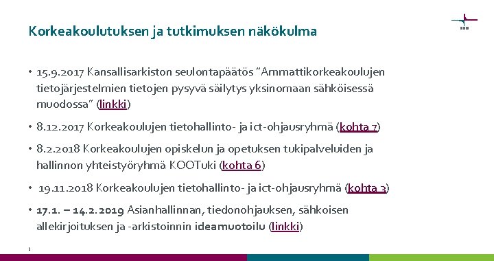 Korkeakoulutuksen ja tutkimuksen näkökulma • 15. 9. 2017 Kansallisarkiston seulontapäätös ”Ammattikorkeakoulujen tietojärjestelmien tietojen pysyvä