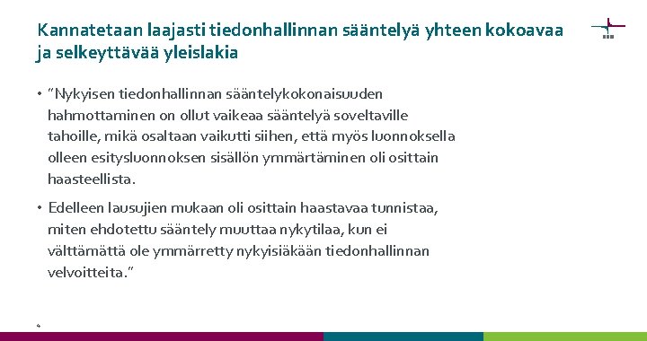 Kannatetaan laajasti tiedonhallinnan sääntelyä yhteen kokoavaa ja selkeyttävää yleislakia • ”Nykyisen tiedonhallinnan sääntelykokonaisuuden hahmottaminen