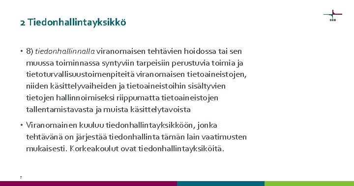 2 Tiedonhallintayksikkö • 8) tiedonhallinnalla viranomaisen tehtävien hoidossa tai sen muussa toiminnassa syntyviin tarpeisiin