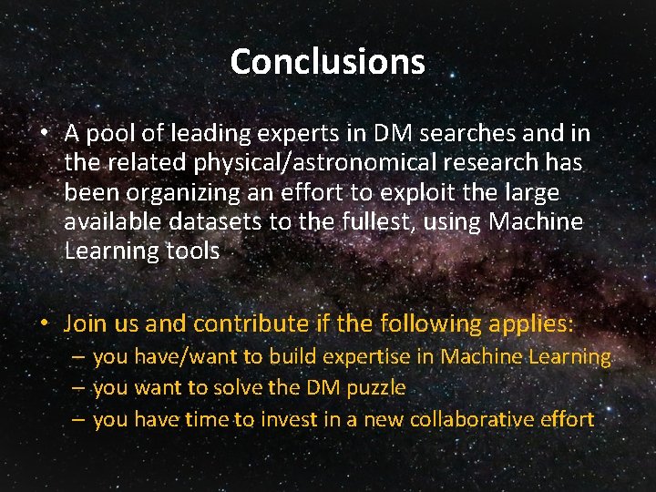 Conclusions • A pool of leading experts in DM searches and in the related