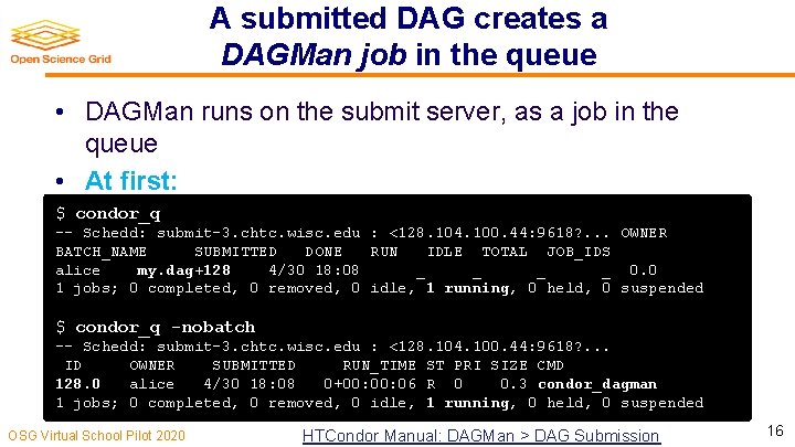 A submitted DAG creates a DAGMan job in the queue • DAGMan runs on