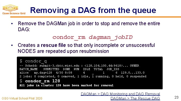 Removing a DAG from the queue • Remove the DAGMan job in order to