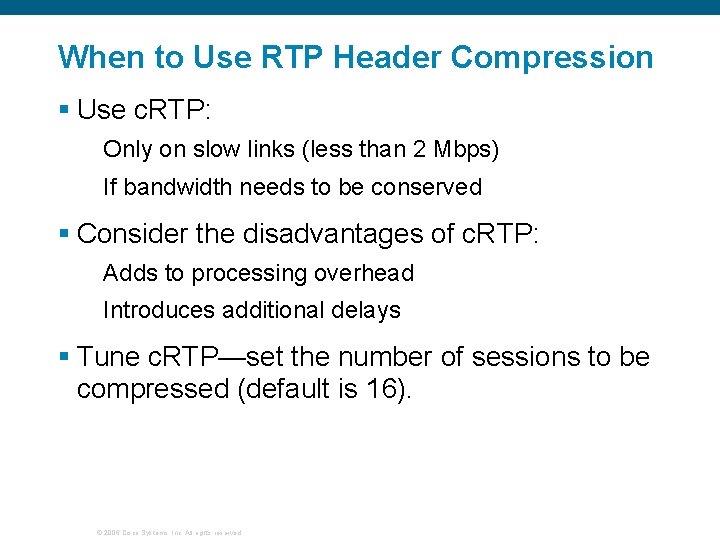 When to Use RTP Header Compression § Use c. RTP: Only on slow links