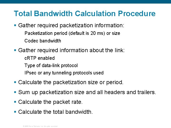 Total Bandwidth Calculation Procedure § Gather required packetization information: Packetization period (default is 20