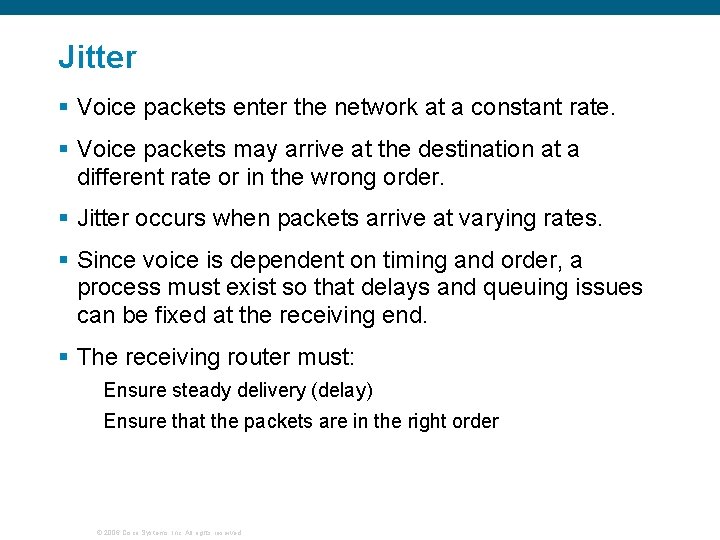 Jitter § Voice packets enter the network at a constant rate. § Voice packets