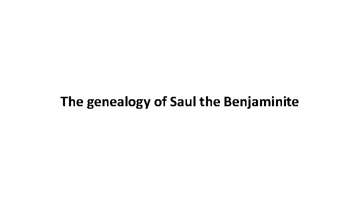 The genealogy of Saul the Benjaminite 