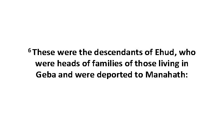 6 These were the descendants of Ehud, who were heads of families of those