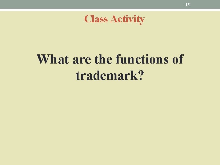 13 Class Activity What are the functions of trademark? 