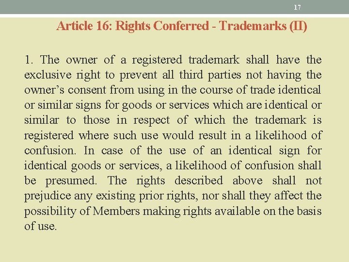 17 Article 16: Rights Conferred - Trademarks (II) 1. The owner of a registered