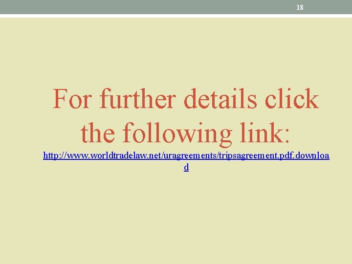18 For further details click the following link: http: //www. worldtradelaw. net/uragreements/tripsagreement. pdf. downloa