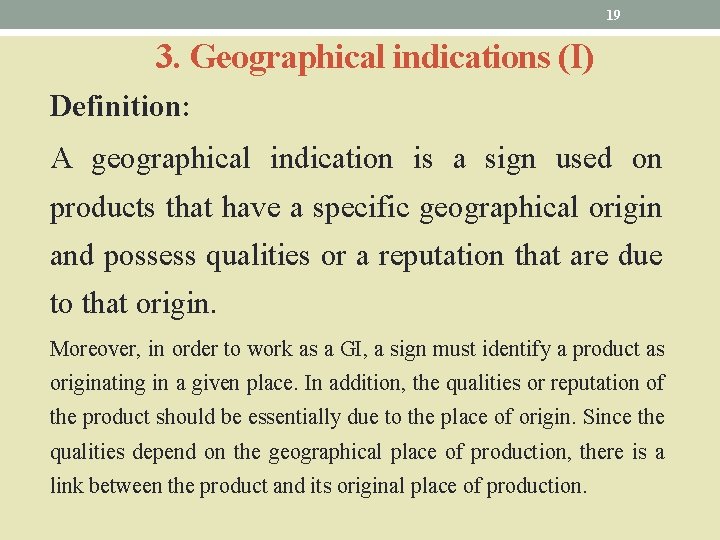 19 3. Geographical indications (I) Definition: A geographical indication is a sign used on