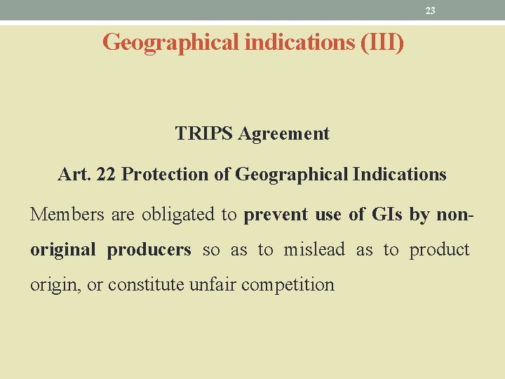 23 Geographical indications (III) TRIPS Agreement Art. 22 Protection of Geographical Indications Members are