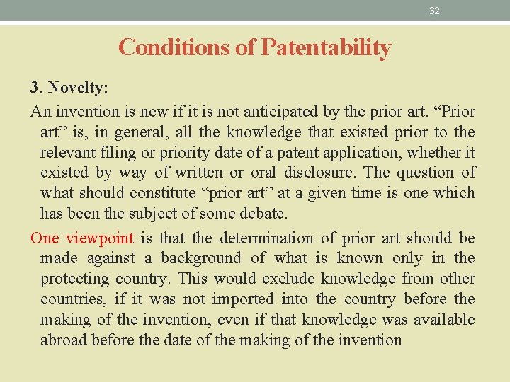 32 Conditions of Patentability 3. Novelty: An invention is new if it is not