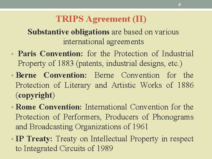 6 TRIPS Agreement (II) Substantive obligations are based on various international agreements • Paris