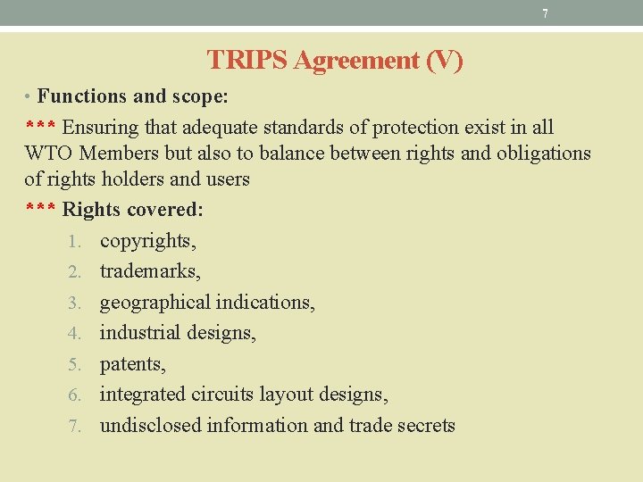 7 TRIPS Agreement (V) • Functions and scope: *** Ensuring that adequate standards of