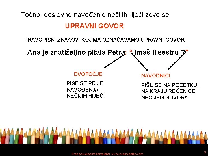 Točno, doslovno navođenje nečijih riječi zove se UPRAVNI GOVOR PRAVOPISNI ZNAKOVI KOJIMA OZNAČAVAMO UPRAVNI