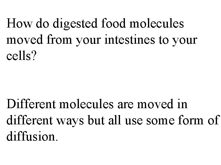 How do digested food molecules moved from your intestines to your cells? Different molecules