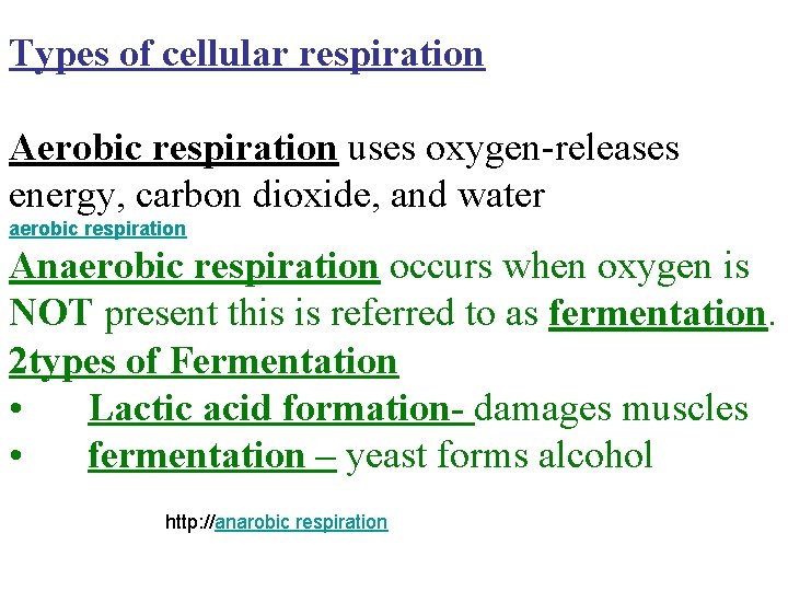 Types of cellular respiration Aerobic respiration uses oxygen-releases energy, carbon dioxide, and water aerobic