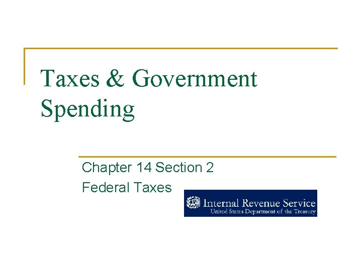 Taxes & Government Spending Chapter 14 Section 2 Federal Taxes 