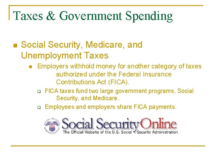 Taxes & Government Spending n Social Security, Medicare, and Unemployment Taxes n Employers withhold Taxes & Government Spending n Social Security, Medicare, and Unemployment Taxes n Employers withhold