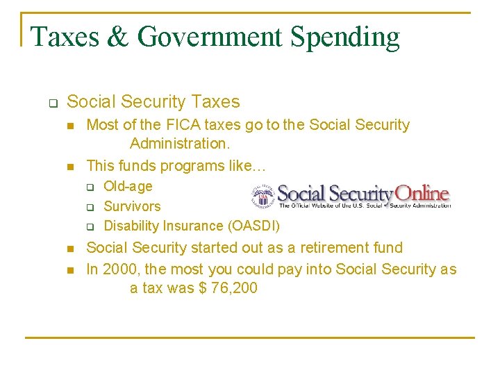 Taxes & Government Spending q Social Security Taxes n n Most of the FICA