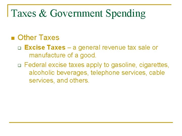 Taxes & Government Spending n Other Taxes q q Excise Taxes – a general