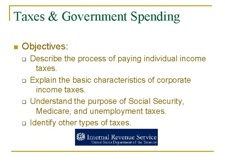 Taxes & Government Spending n Objectives: q q Describe the process of paying individual