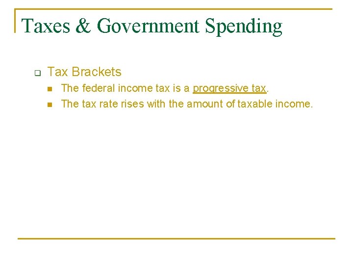 Taxes & Government Spending q Tax Brackets n n The federal income tax is Taxes & Government Spending q Tax Brackets n n The federal income tax is