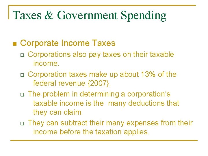 Taxes & Government Spending n Corporate Income Taxes q q Corporations also pay taxes Taxes & Government Spending n Corporate Income Taxes q q Corporations also pay taxes