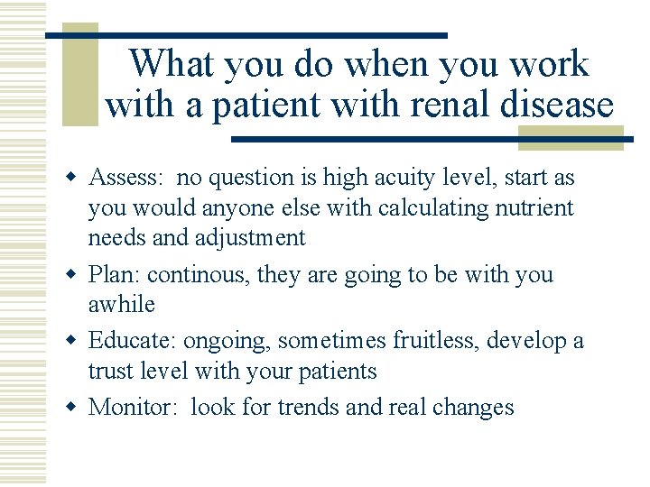 What you do when you work with a patient with renal disease w Assess: