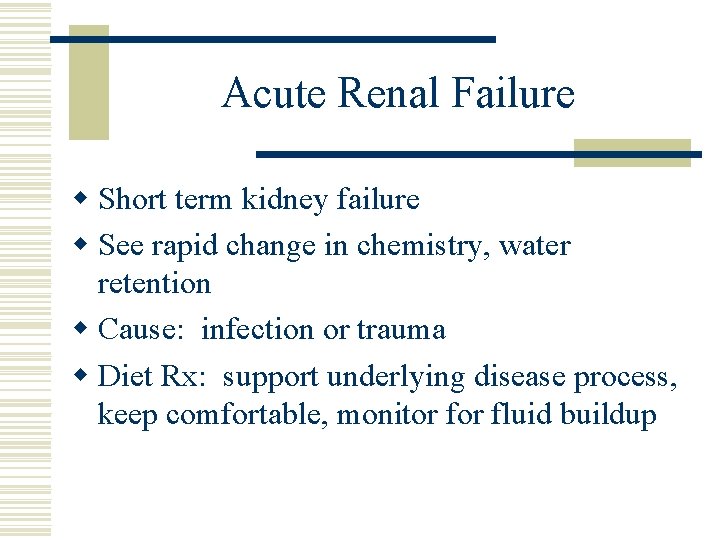 Acute Renal Failure w Short term kidney failure w See rapid change in chemistry,