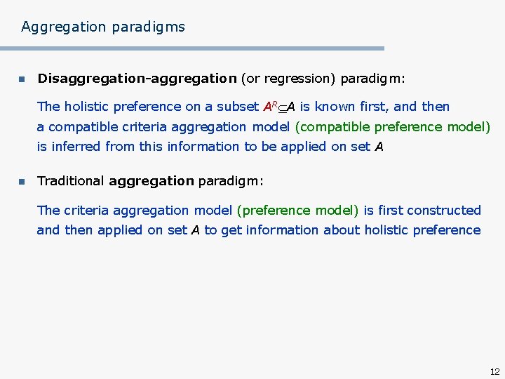 Aggregation paradigms n Disaggregation-aggregation (or regression) paradigm: The holistic preference on a subset AR