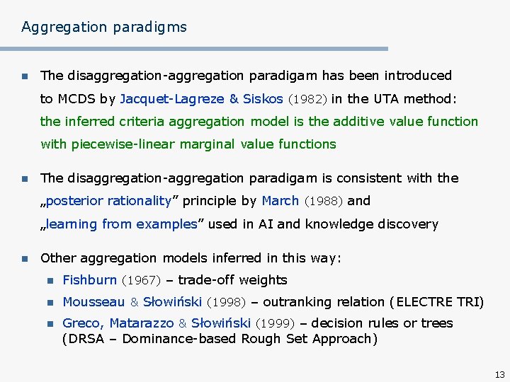 Aggregation paradigms n The disaggregation-aggregation paradigam has been introduced to MCDS by Jacquet-Lagreze &