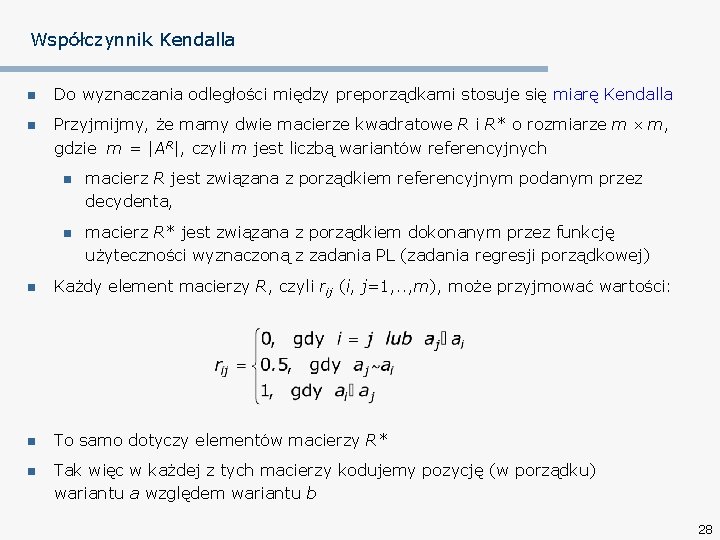 Współczynnik Kendalla n Do wyznaczania odległości między preporządkami stosuje się miarę Kendalla n Przyjmijmy,